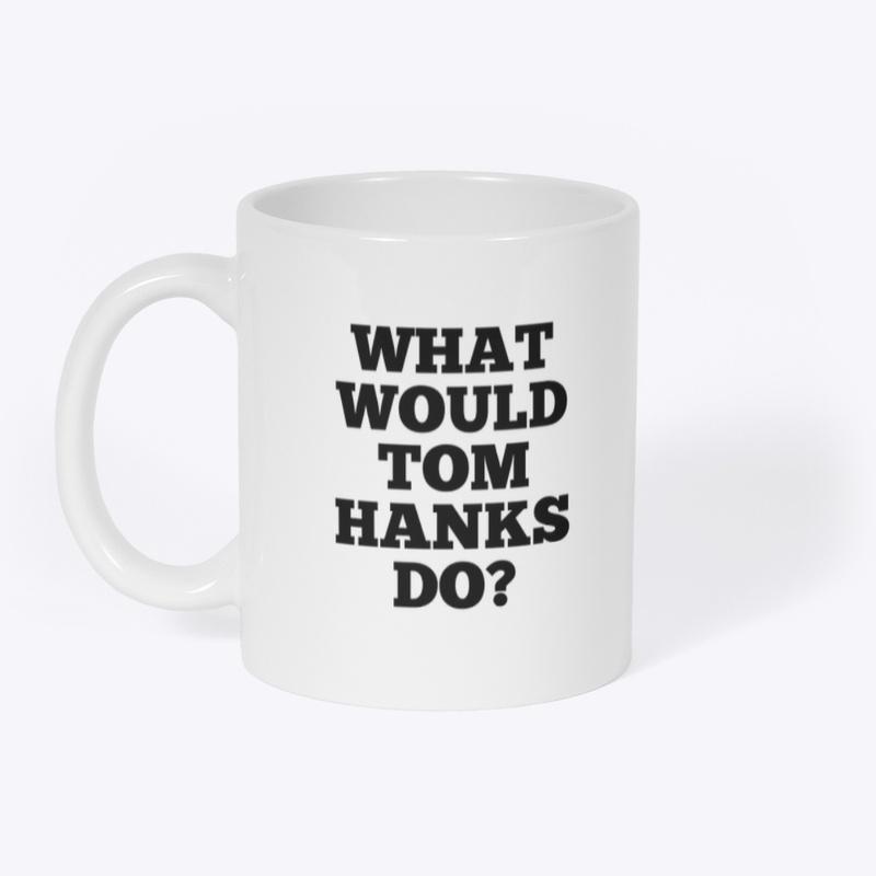 What Would Tom Hanks Do?